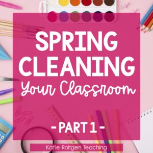 spring cleaning your classroom